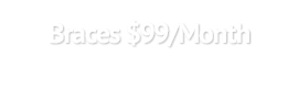 Braces $99/Month